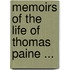 Memoirs Of The Life Of Thomas Paine ...