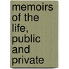 Memoirs Of The Life, Public And Private door Onbekend