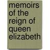 Memoirs Of The Reign Of Queen Elizabeth door Anonymous Anonymous