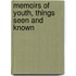 Memoirs Of Youth, Things Seen And Known