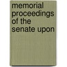 Memorial Proceedings Of The Senate Upon by Unknown