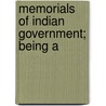 Memorials Of Indian Government; Being A by Sir John William Kaye