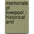 Memorials Of Liverpool : Historical And