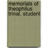 Memorials Of Theophilus Trinal, Student
