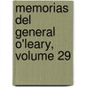 Memorias del General O'Leary, Volume 29 by Daniel Florencio O'Leary