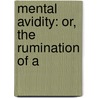 Mental Avidity: Or, The Rumination Of A door See Notes Multiple Contributors