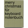 Merry Christmas für Keyboard Notenbuch by Unknown