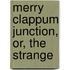 Merry Clappum Junction, Or, The Strange