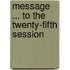 Message ... To The Twenty-Fifth Session