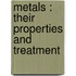 Metals : Their Properties And Treatment