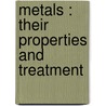 Metals : Their Properties And Treatment door Walter George McMillan