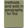 Methods And Aids In Geography : For The by Charles F. King