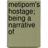 Metipom's Hostage; Being A Narrative Of by Ralph Henry Barbour