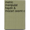 Metric Manipulat Haydn & Mozart Oxsmt C door Danuta Mirka