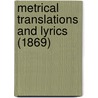 Metrical Translations And Lyrics (1869) by Robert William Buckley