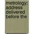 Metrology; Address Delivered Before The