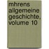 Mhrens Allgemeine Geschichte, Volume 10