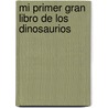 Mi Primer Gran Libro de Los Dinosaurios by Melanie Gerth