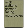 Mick Walker's German Racing Motorcycles by Mick Walker