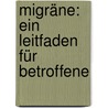 Migräne: Ein Leitfaden für Betroffene door Hans-Christoph Diener