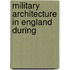 Military Architecture In England During