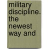 Military Discipline. The Newest Way And door See Notes Multiple Contributors