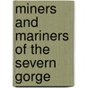 Miners And Mariners Of The Severn Gorge by B. Trinder