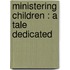 Ministering Children : A Tale Dedicated