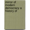 Mirror Of Modern Democracy A History Of by William D. Jones