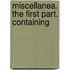 Miscellanea. The First Part. Containing