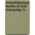 Miscellaneous Works Of Lord Macaulay In