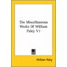 Miscellaneous Works Of William Paley V1 by William Paley