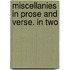 Miscellanies In Prose And Verse. In Two