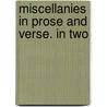 Miscellanies In Prose And Verse. In Two door Onbekend