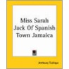 Miss Sarah Jack Of Spanish Town Jamaica by Trollope Anthony Trollope