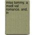 Miss Tommy. A Medi Val Romance. And, In