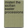 Misteri the Sicilian Easter Processions by Kathleen Amantea Douglas