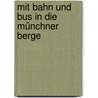 Mit Bahn und Bus in die Münchner Berge by Rother Wanderbuch