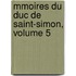 Mmoires Du Duc de Saint-Simon, Volume 5