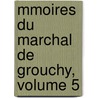 Mmoires Du Marchal de Grouchy, Volume 5 door George Grouchy