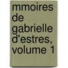 Mmoires de Gabrielle D'Estres, Volume 1 by Gabrielle D'Estr es
