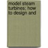 Model Steam Turbines; How To Design And