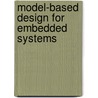 Model-Based Design For Embedded Systems door Pieter J. Mosterman