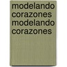 Modelando Corazones Modelando Corazones door Maria Fernanda Lander