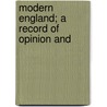 Modern England; A Record Of Opinion And door Alfred William Benn