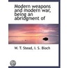 Modern Weapons And Modern War, Being An by W.T. (William Thomas) Stead