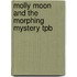 Molly Moon And The Morphing Mystery Tpb