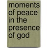 Moments of Peace in the Presence of God door Onbekend
