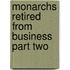 Monarchs Retired From Business Part Two