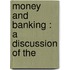 Money And Banking : A Discussion Of The